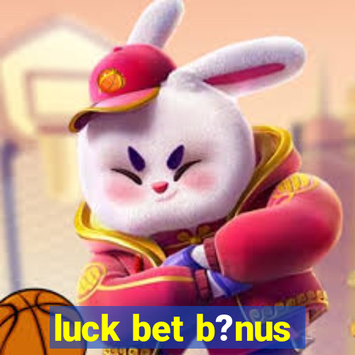 luck bet b?nus