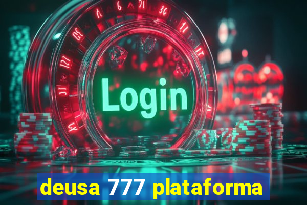 deusa 777 plataforma