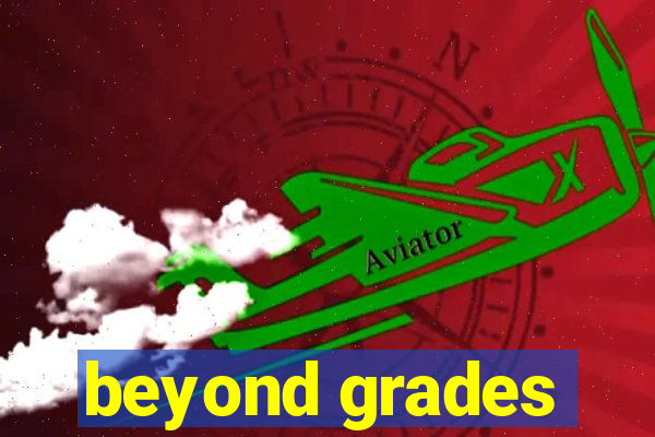 beyond grades