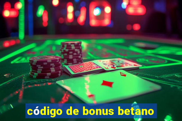 código de bonus betano