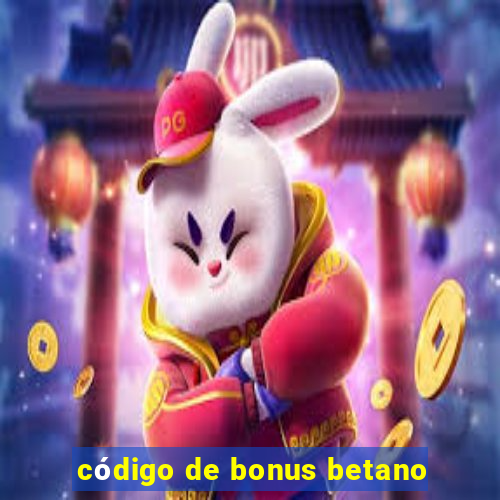 código de bonus betano