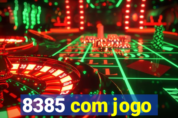 8385 com jogo