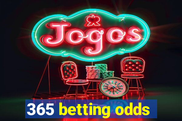 365 betting odds