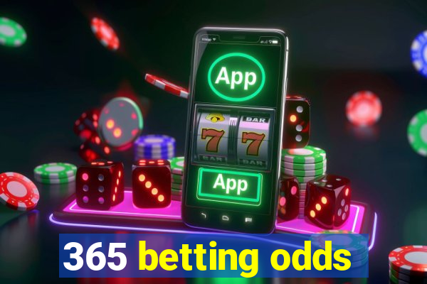 365 betting odds