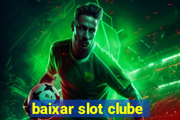 baixar slot clube