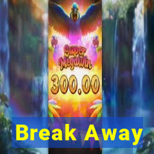 Break Away