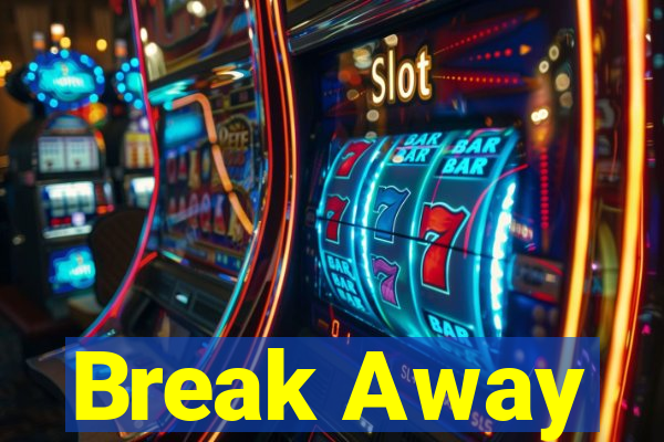 Break Away