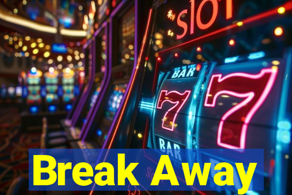 Break Away