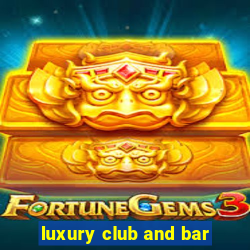 luxury club and bar