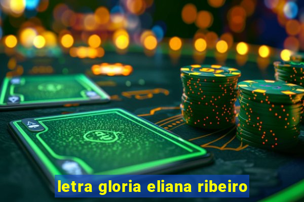 letra gloria eliana ribeiro