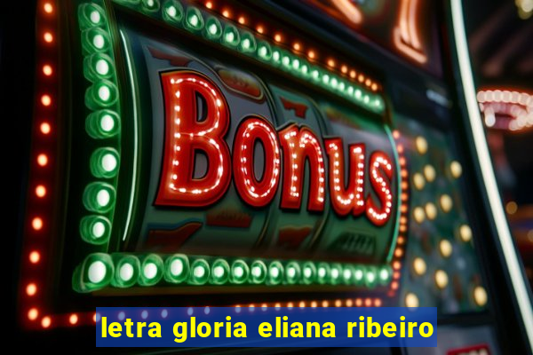 letra gloria eliana ribeiro