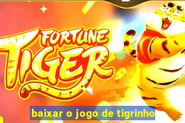 baixar o jogo de tigrinho