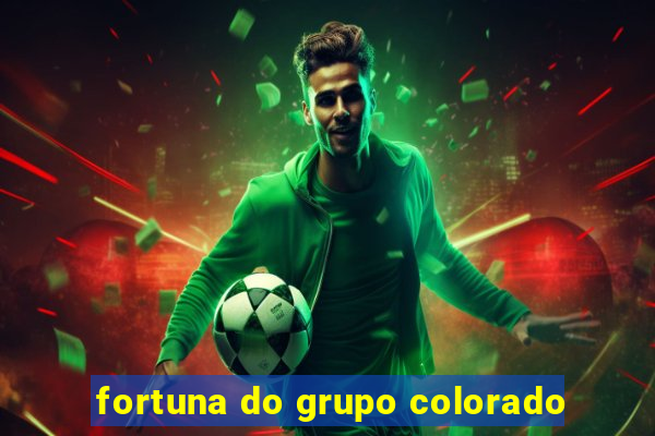 fortuna do grupo colorado