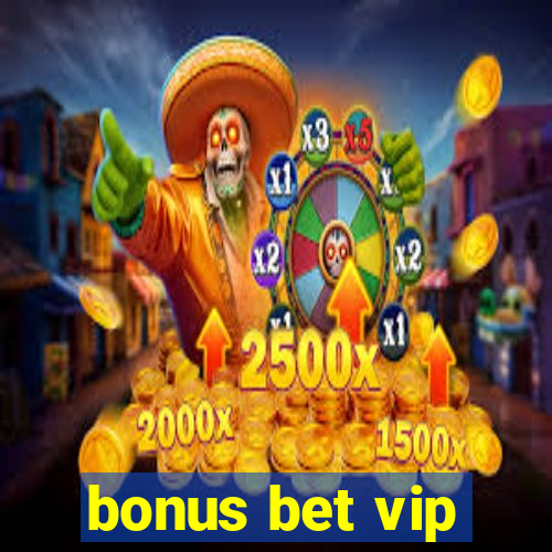 bonus bet vip