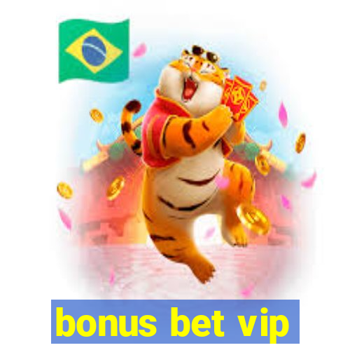 bonus bet vip