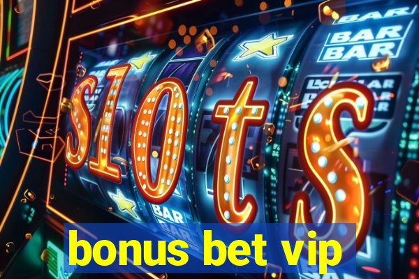 bonus bet vip