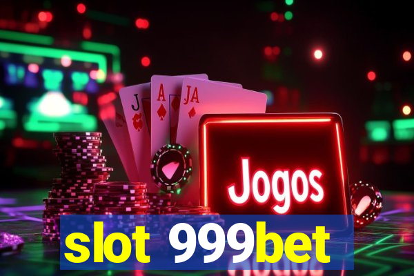 slot 999bet