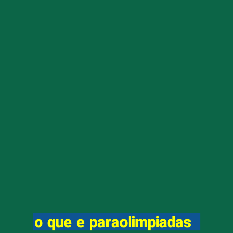 o que e paraolimpiadas