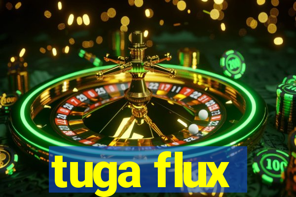 tuga flux