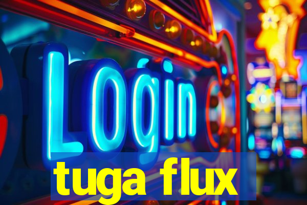 tuga flux