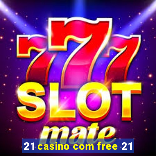 21 casino com free 21