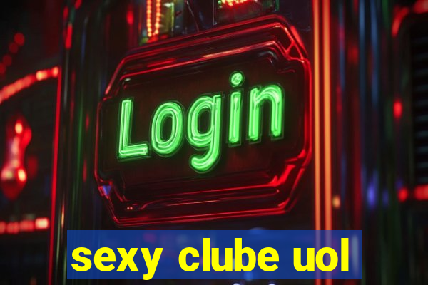 sexy clube uol