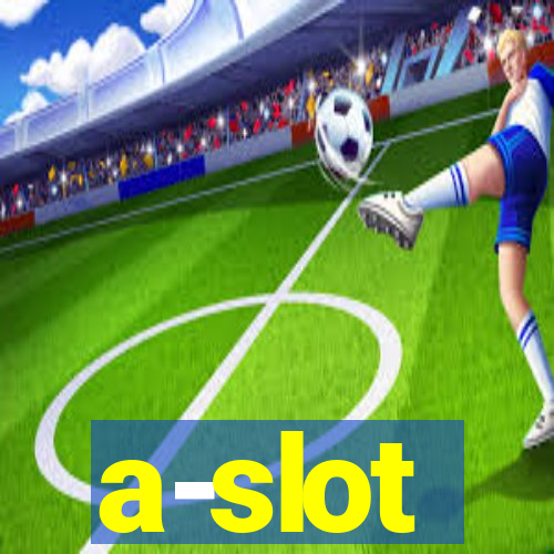 a-slot