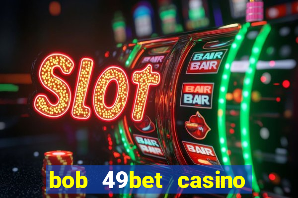 bob 49bet casino jogo 777