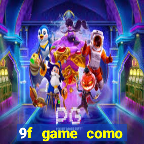 9f game como ganhar dinheiro