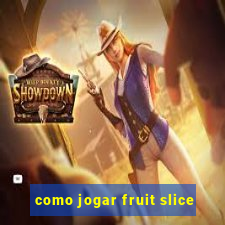 como jogar fruit slice