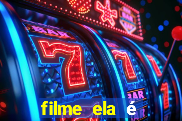 filme ela é demais completo dublado assistir online grátis