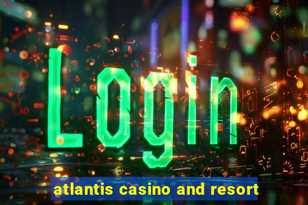 atlantis casino and resort