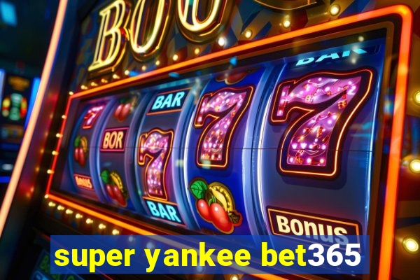 super yankee bet365