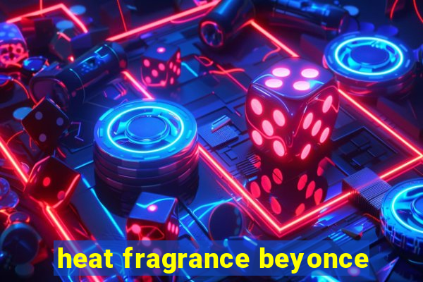 heat fragrance beyonce