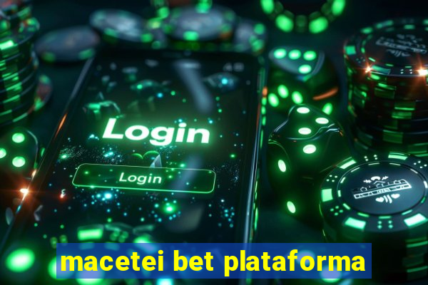 macetei bet plataforma