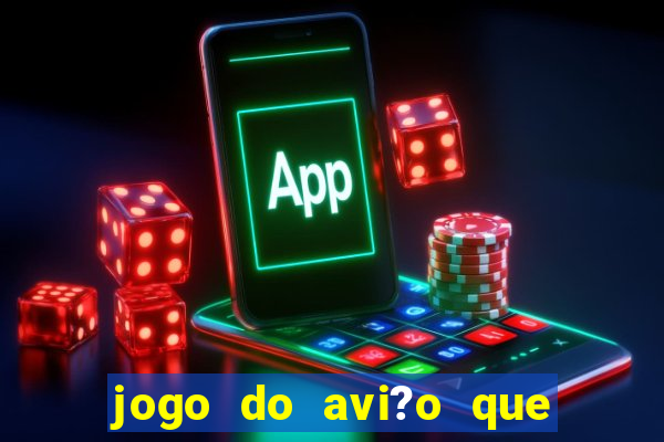 jogo do avi?o que da dinheiro