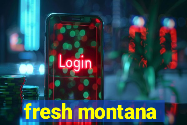 fresh montana