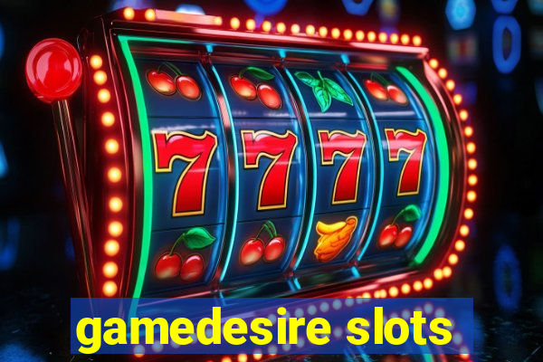 gamedesire slots