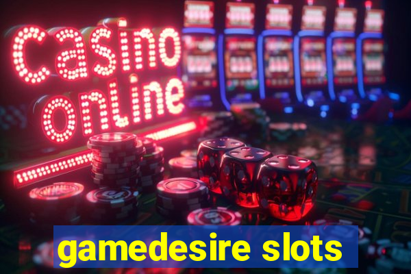 gamedesire slots