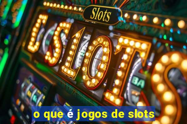 o que é jogos de slots