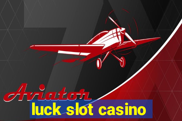 luck slot casino