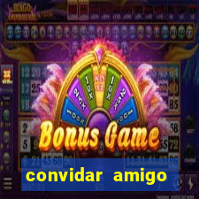 convidar amigo estrela bet