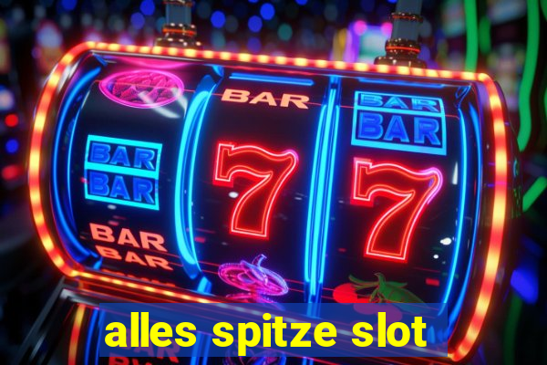 alles spitze slot