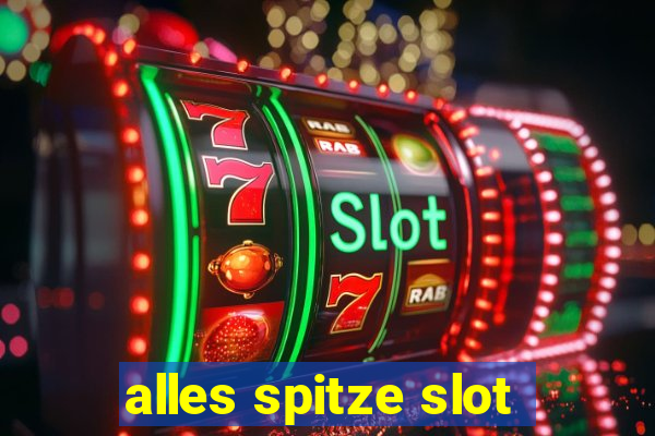 alles spitze slot