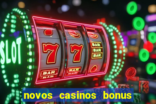 novos casinos bonus sem deposito