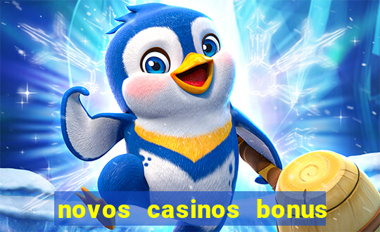 novos casinos bonus sem deposito