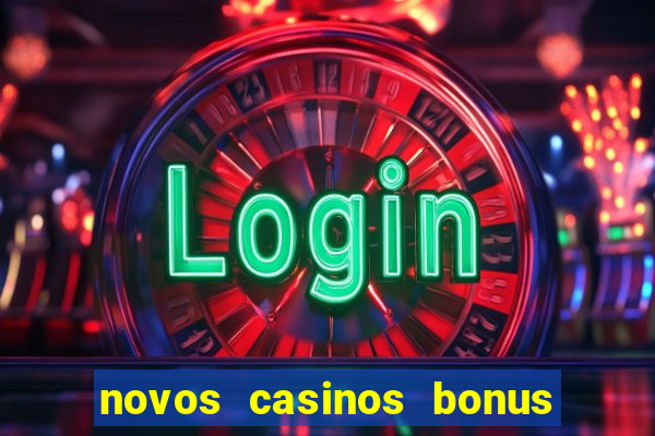 novos casinos bonus sem deposito