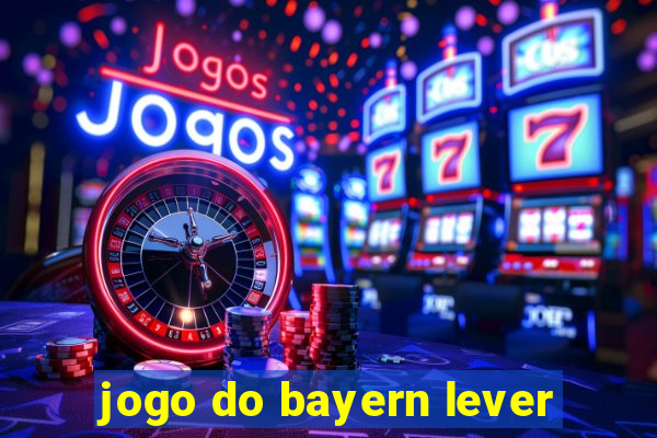 jogo do bayern lever