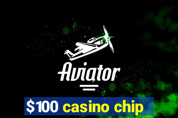 $100 casino chip