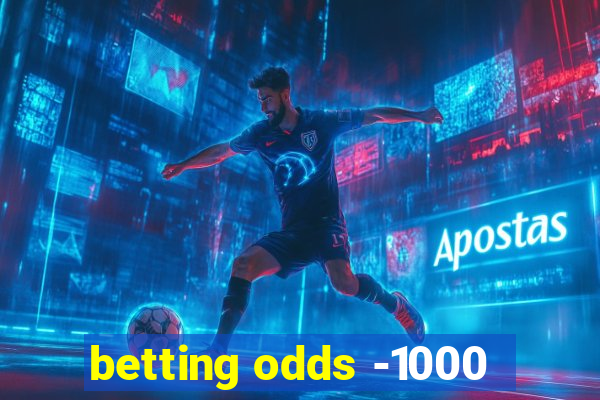 betting odds -1000